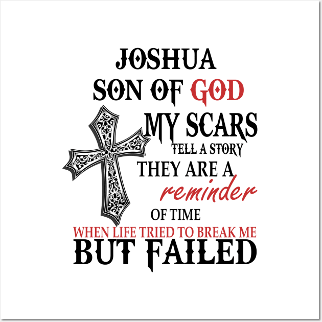 Joshua Son of God My Scars Tell A Story They Are A Reminder Of Joshuae When Life Tried Joshua Son of God My Scars Tell A Story Wall Art by alexanderahmeddm